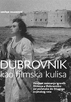DUBROVNIK KAO FILMSKA KULISA<br>Povijest snimanja igranih filmova u Dubrovniku od poetaka do Drugoga svjetskog rata